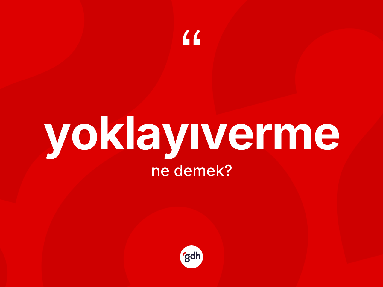 Yoklayıverme kelimesi nedir? Yoklayıvermenin TDK'ya göre anlamı nedir?