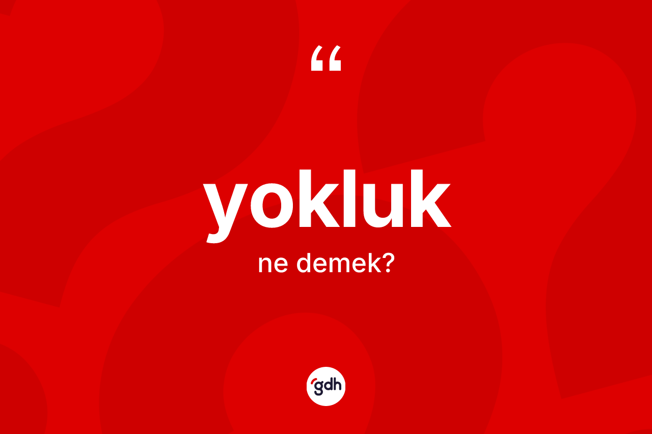 Yokluk ne anlama gelir?