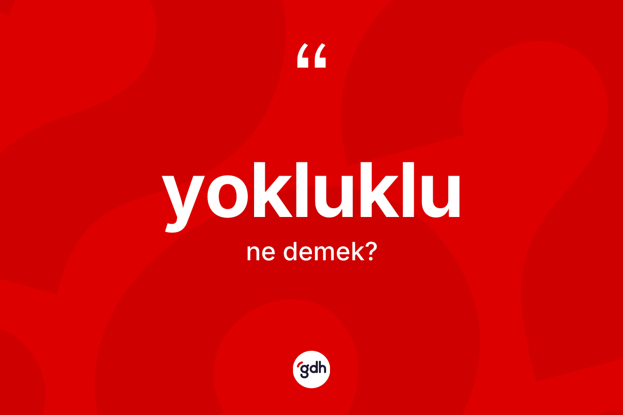 Yokluklu kelimesinin tanımı nedir?