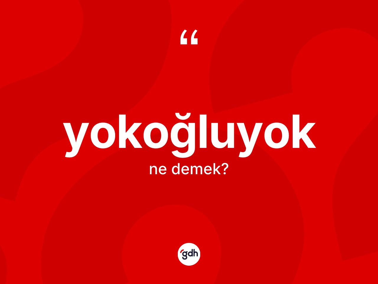 Yokoğluyok kelimesinin anlamı nedir? Yokoğluyok kelimesinin TDK'ya göre açıklaması nedir?