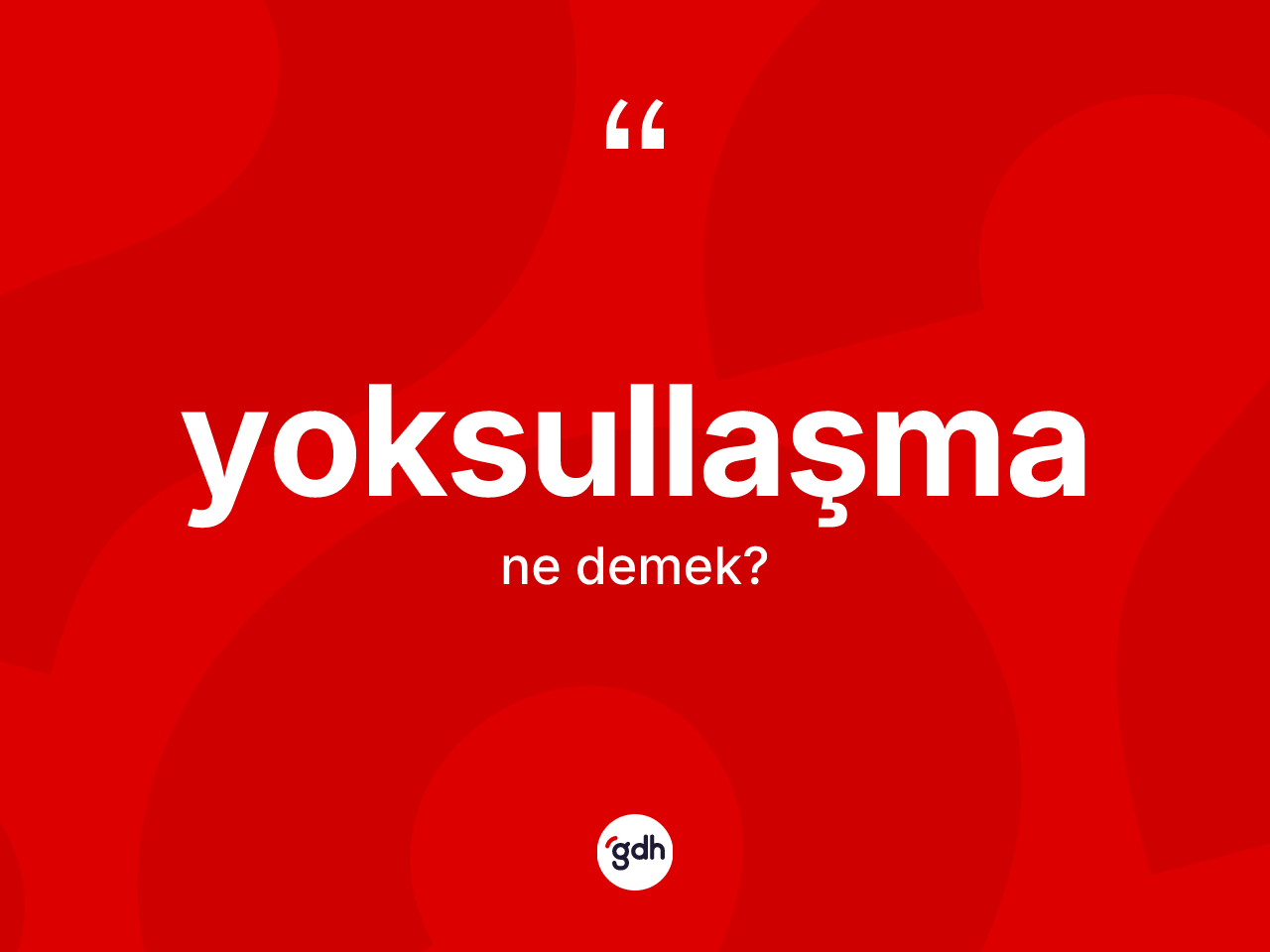 Yoksullaşma kelimesi nedir? Yoksullaşma kelimesinin TDK'ya göre açıklaması nedir?