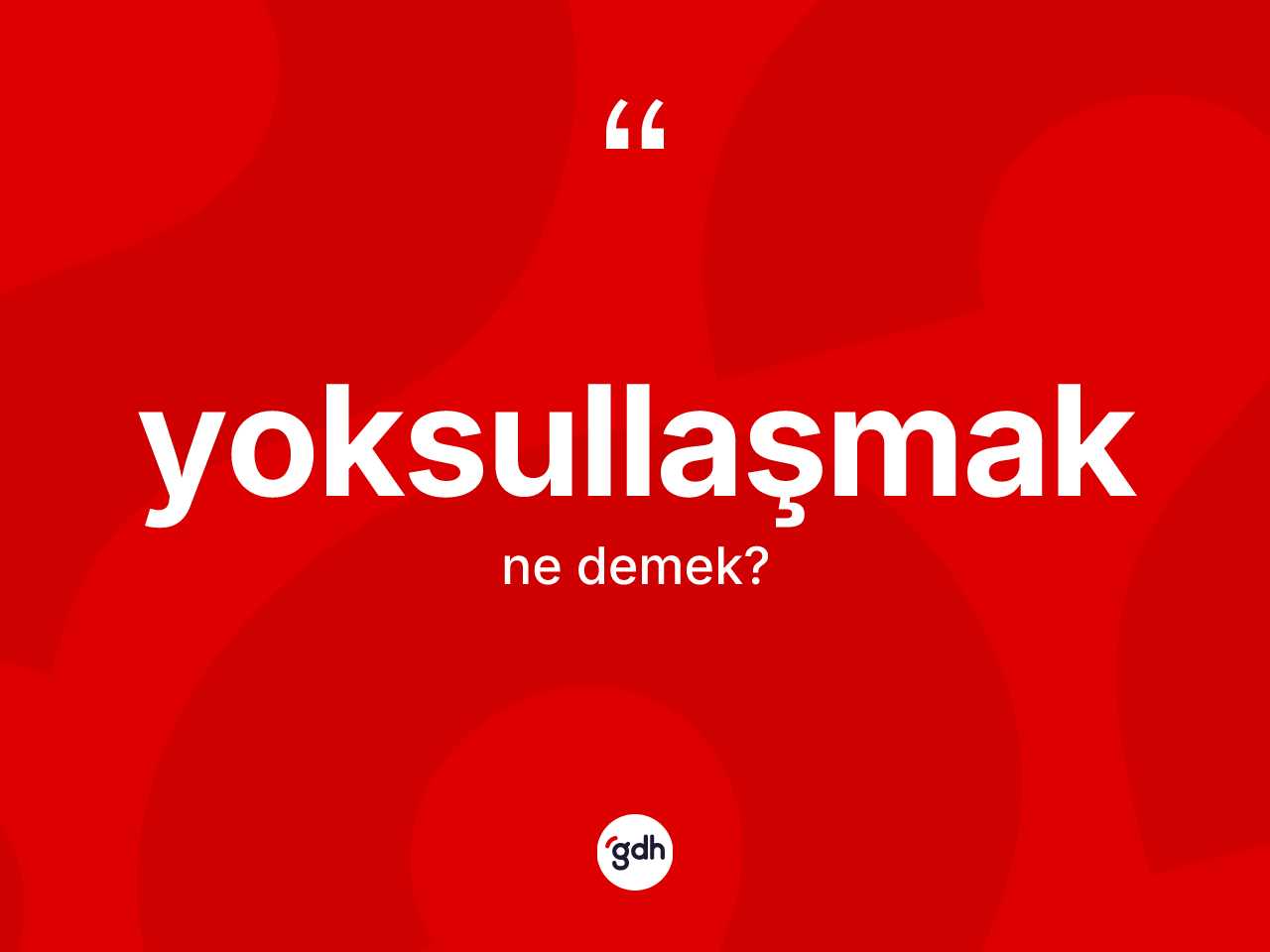 Yoksullaşmak kelimesinin anlamı nedir? Yoksullaşmağın sözlükteki anlamı nedir?