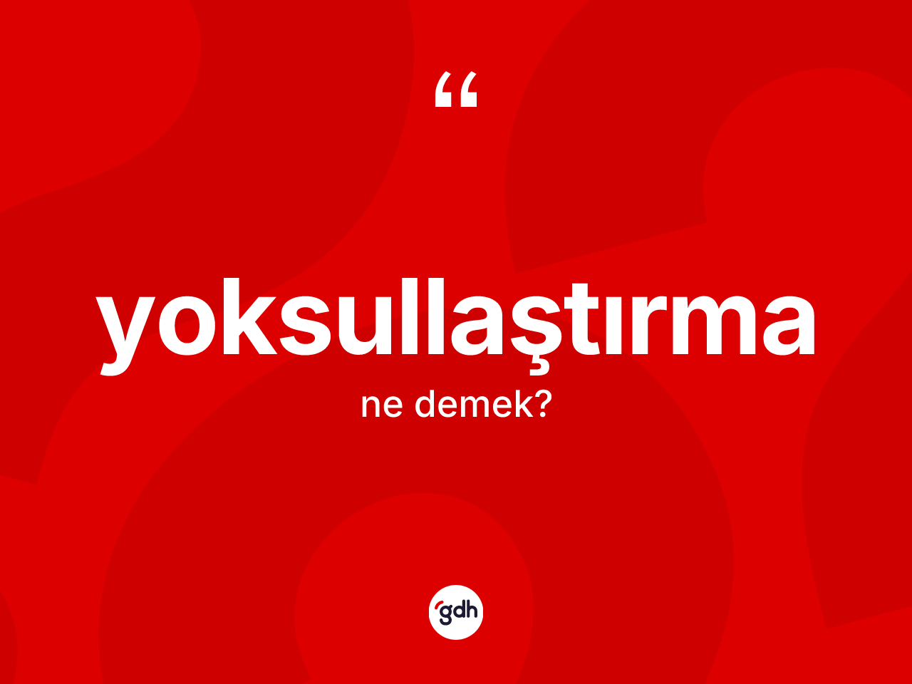 Yoksullaştırma kelimesinin sözlükteki tanımı nedir? Yoksullaştırmanın kısaca tanımı nedir?