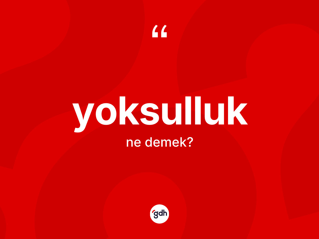 Yoksulluk kelimesinin anlamı nedir? Yoksulluğun halk arasındaki kullanımı nasıldır?