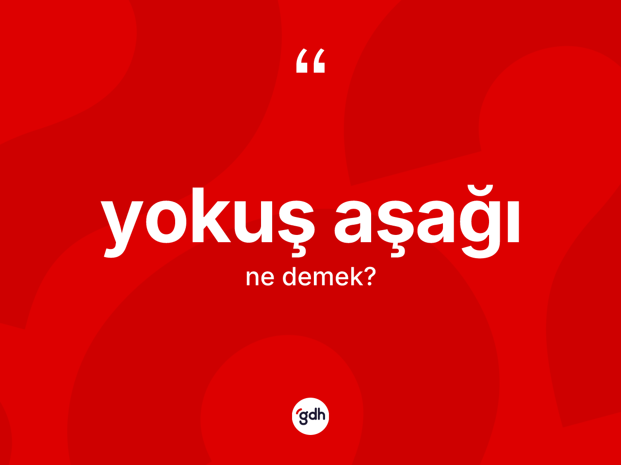 Yokuş aşağı kelimesi ne demek? Yokuş aşağının halk arasındaki kullanımı nasıldır?