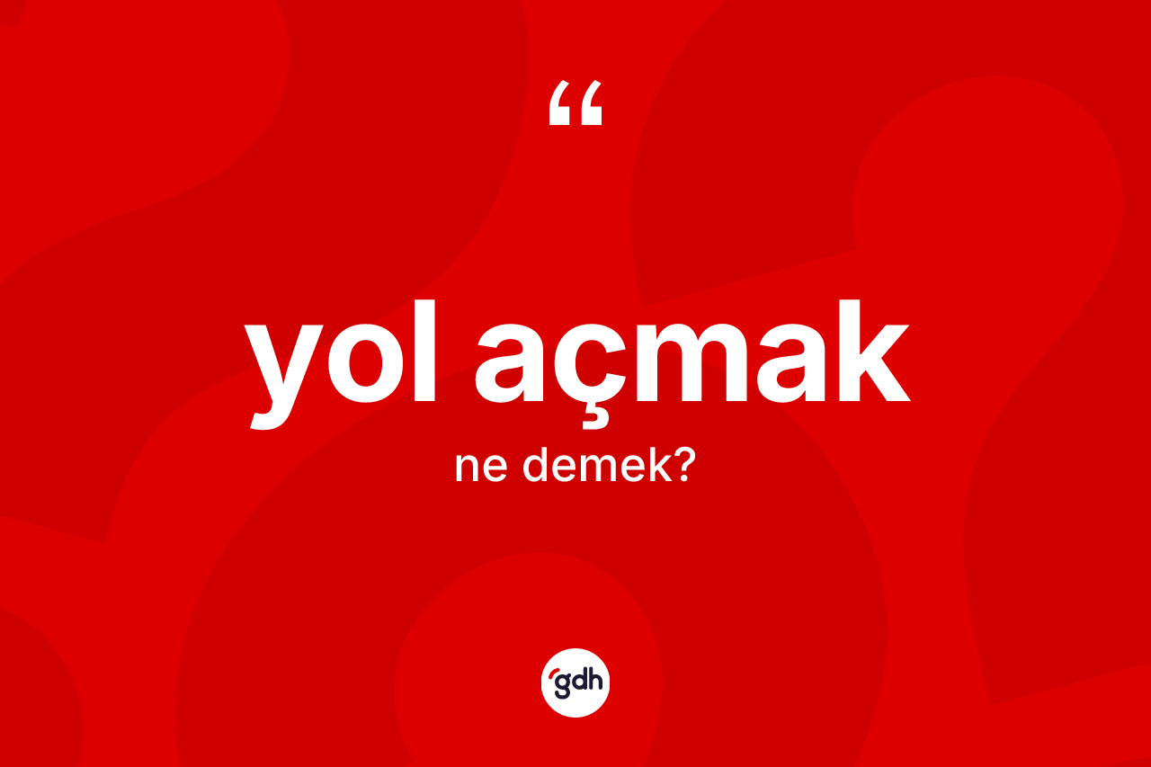 Yol açmak ifadesinin sözlükteki anlamı nedir? Yol açmak ifadesinin kaç farklı anlamı var?