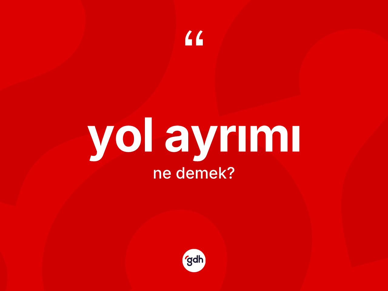 Yol ayrımı ne anlama gelir? Yol ayrımının kısaca tanımı nedir?