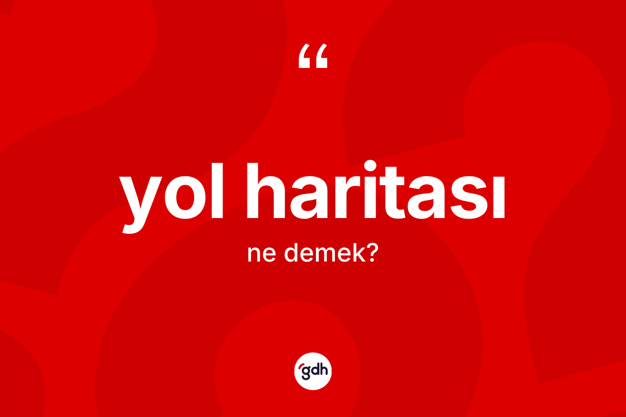 Yol haritası ne anlama gelir? Yol haritası kelimesinin özellikleri nelerdir?