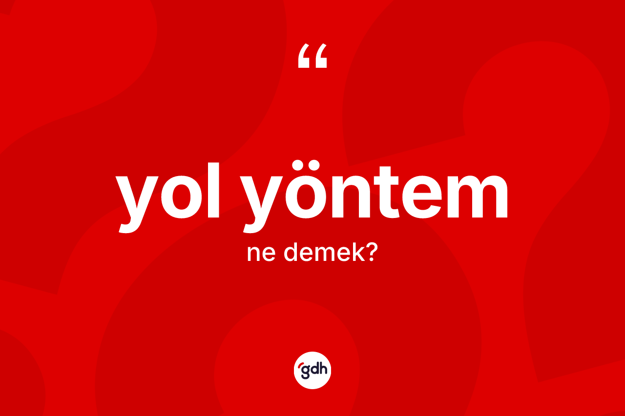 Yol yöntem kelimesinin anlamı nedir?