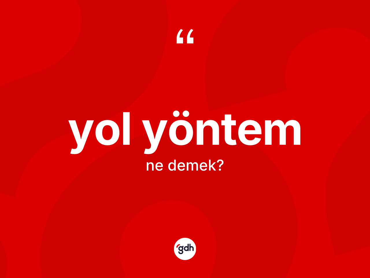 Yol yöntem kelimesinin anlamı nedir? Yol yöntemin halk arasındaki kullanımı nasıldır?