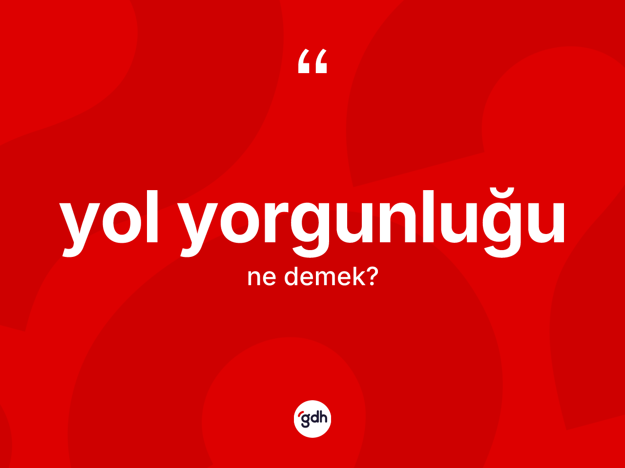 Yol yorgunluğu ne demek? Yol yorgunluğu kelimesinin kaç farklı anlamı var?