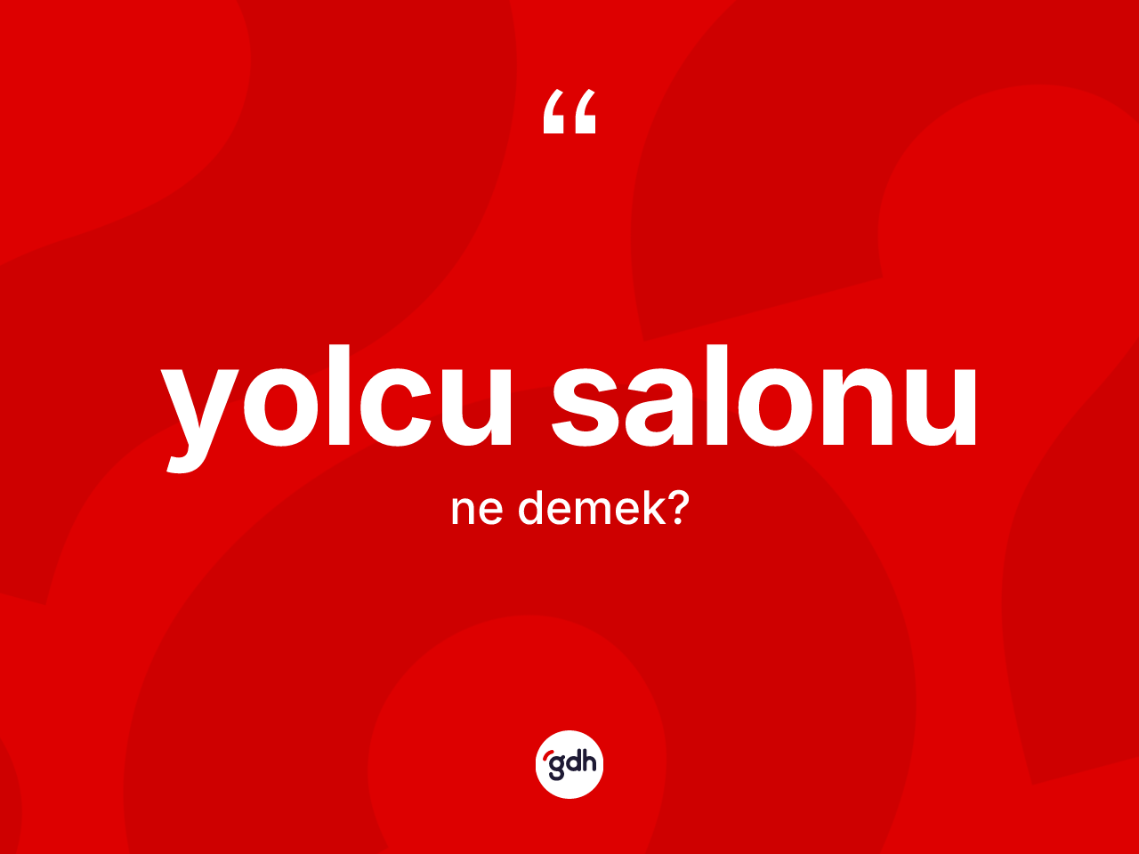 Yolcu salonu kelimesinin sözlükteki tanımı nedir? Yolcu salonunun TDK'ya göre anlamı nedir?