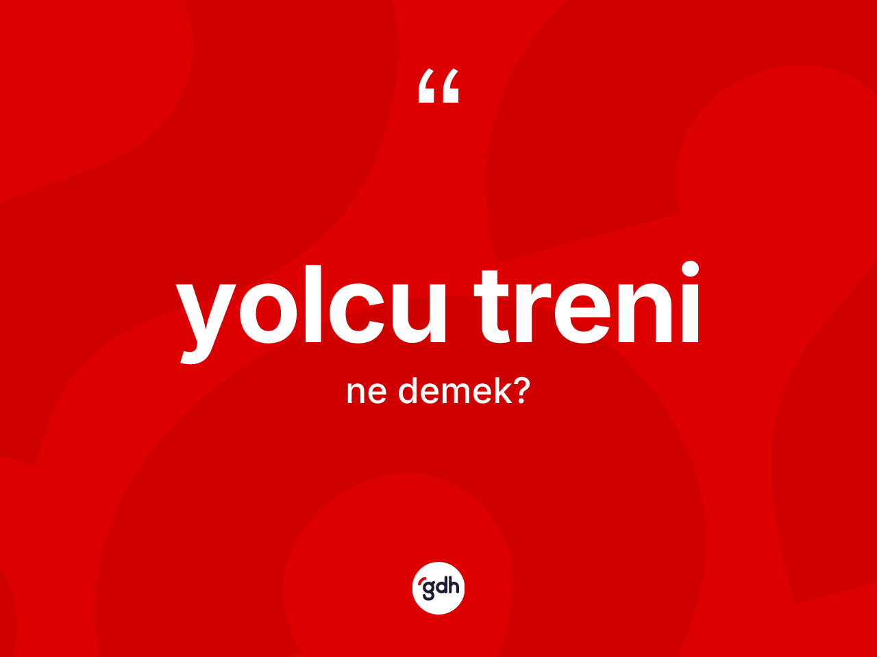 Yolcu treni kelimesi nedir? Yolcu treninin kısaca tanımı nedir?
