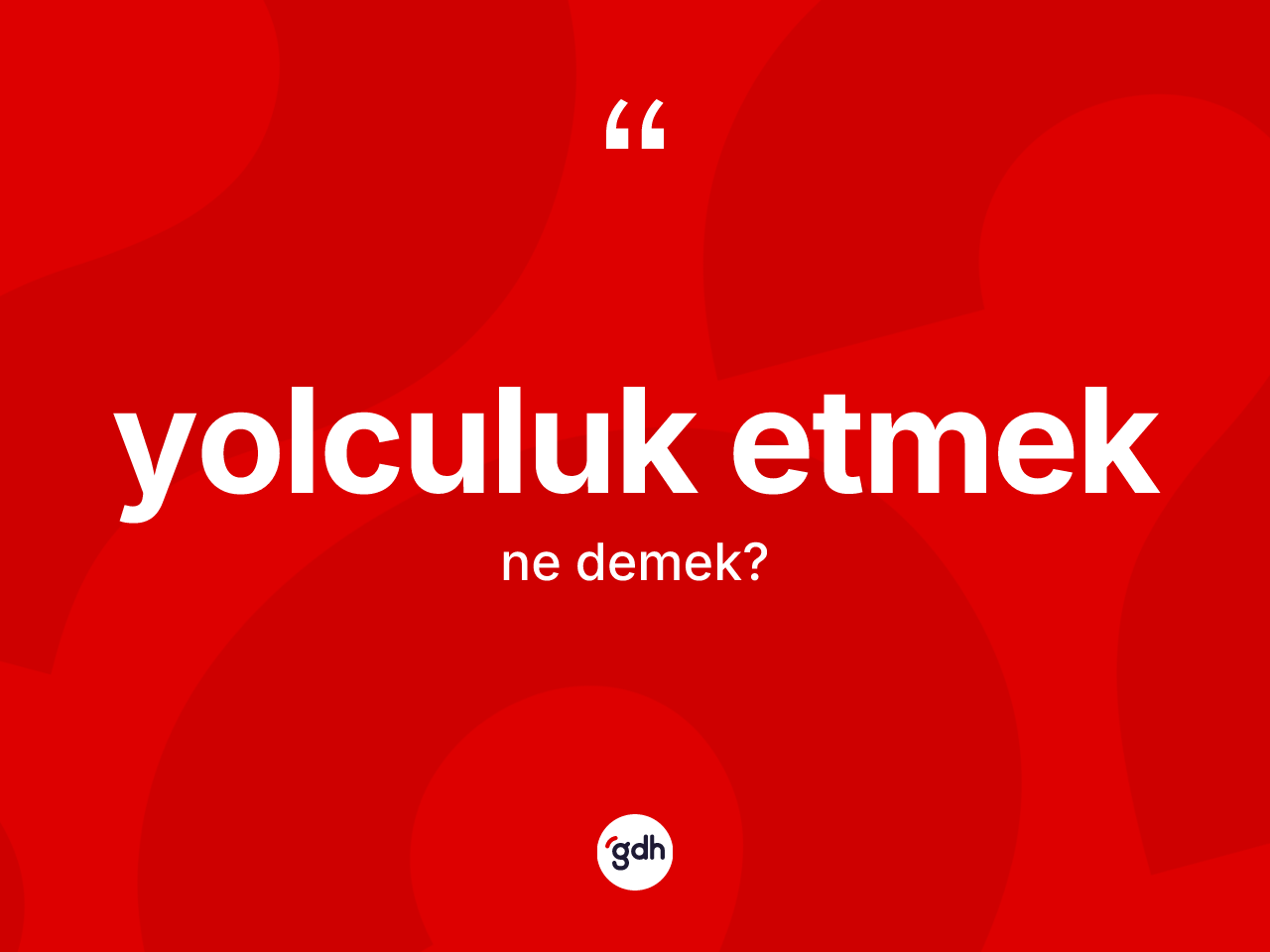 Yolculuk etmek ifadesinin kısaca tanımı nedir? Yolculuk etmek ifadesi hangi durumlarda kullanılır