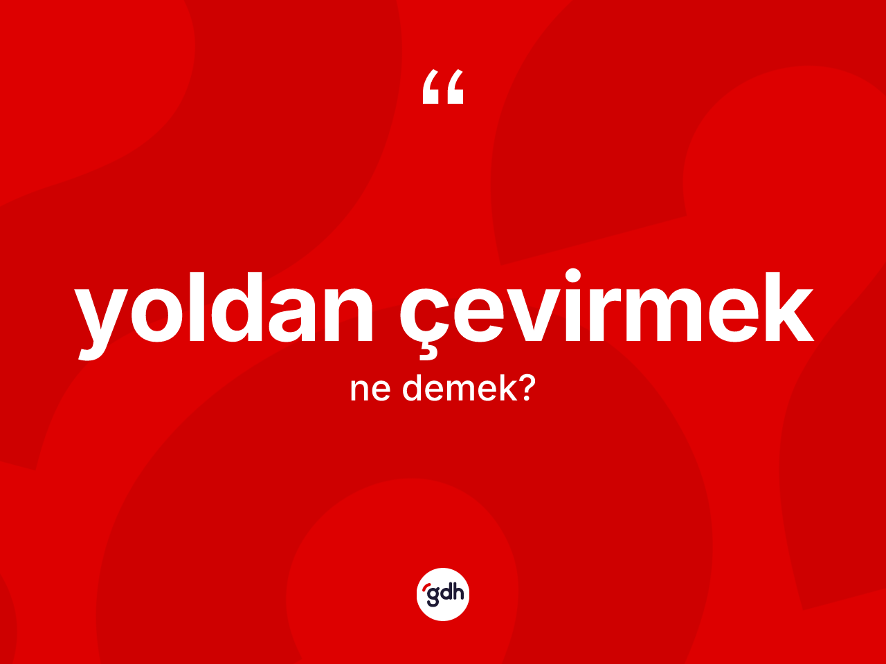 Yoldan çevirmek ne demektir? Yoldan çevirmek ifadesinin TDK'ya göre açıklaması nedir?