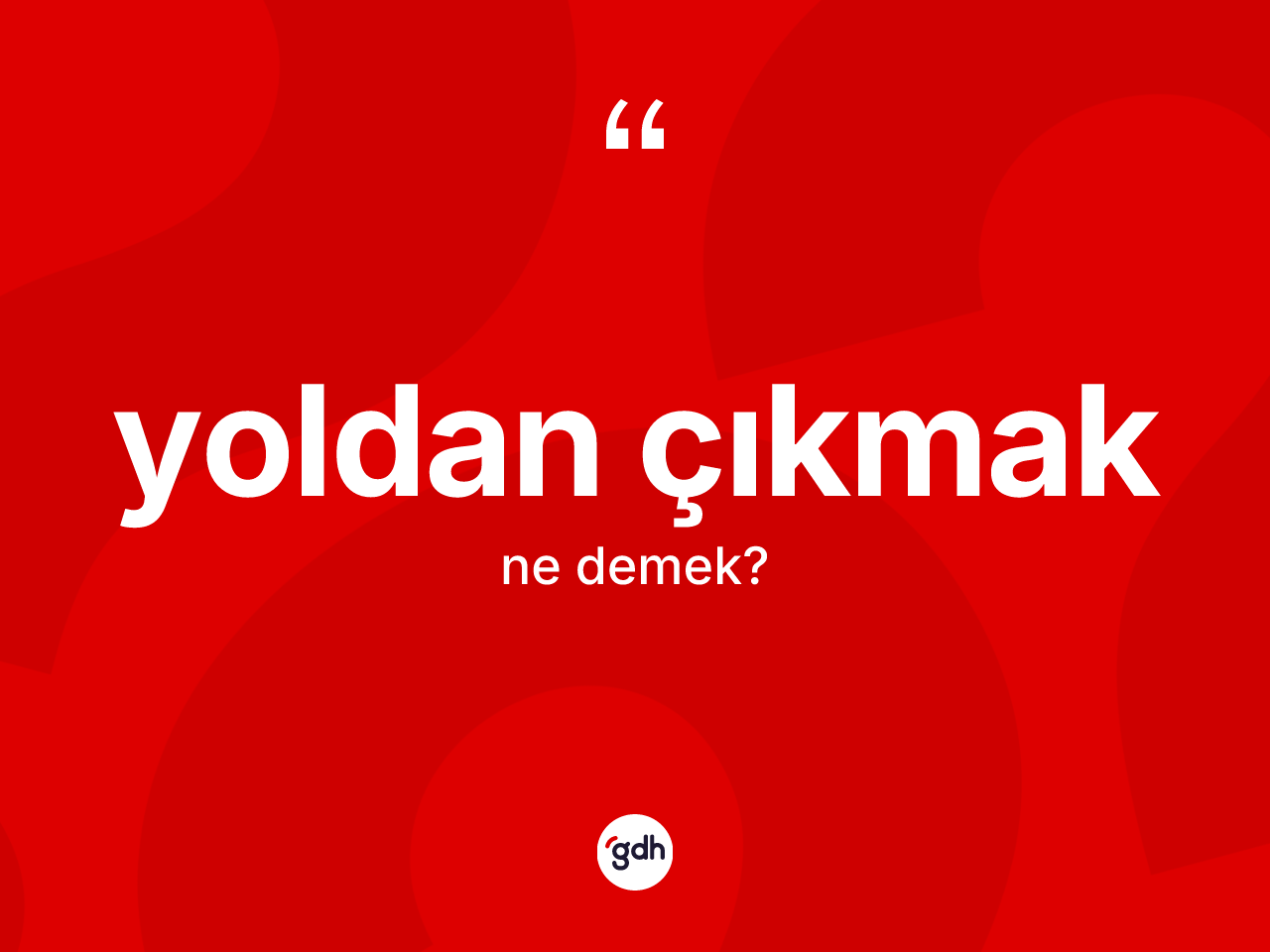 Yoldan çıkmak ifadesinin anlamı nedir? Yoldan çıkmak sözü nerede kullanılır?