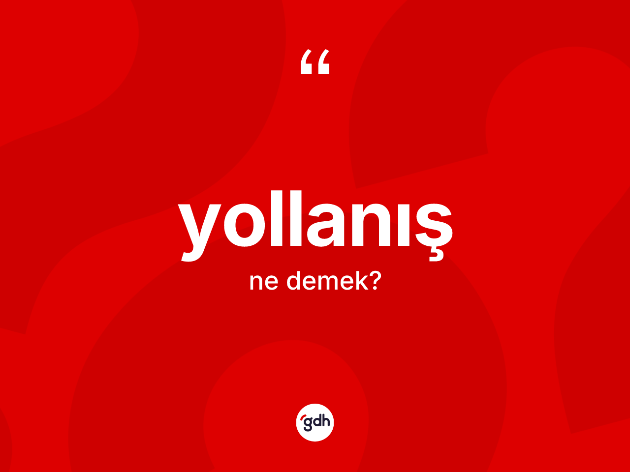 Yollanış ne anlama gelir? Yollanış kelimesinin özellikleri nelerdir?