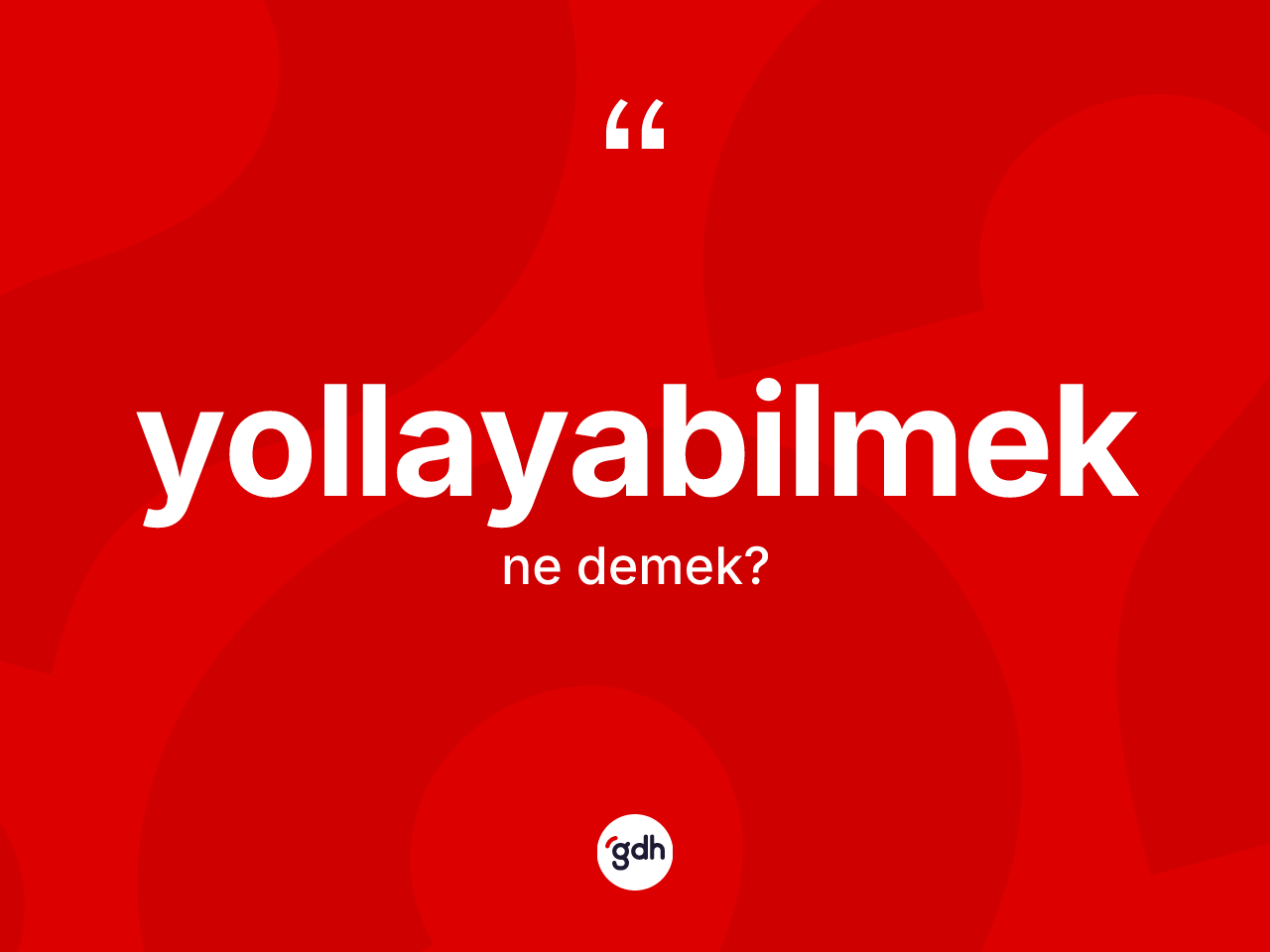 Yollayabilmek ne demek? Yollayabilmeğin TDK'ya göre anlamı nedir?