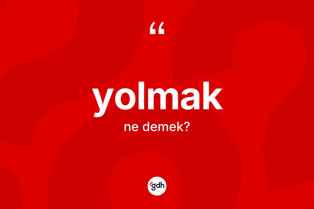 Yolmak kelimesi nedir?