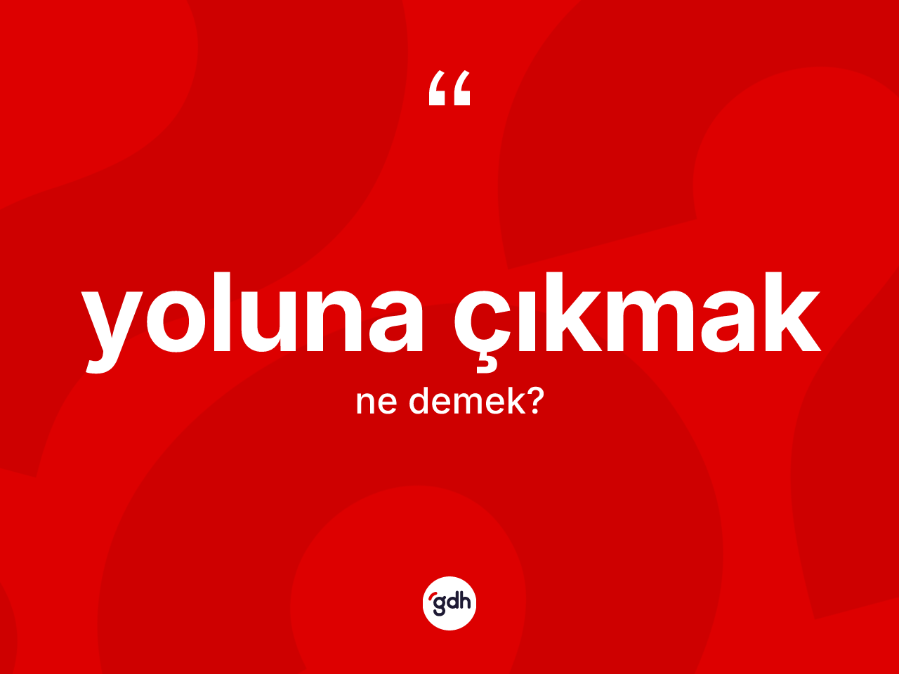 Yoluna çıkmak ifadesinin anlamı nedir? Yoluna çıkmak ifadesi hangi durumlarda kullanılır