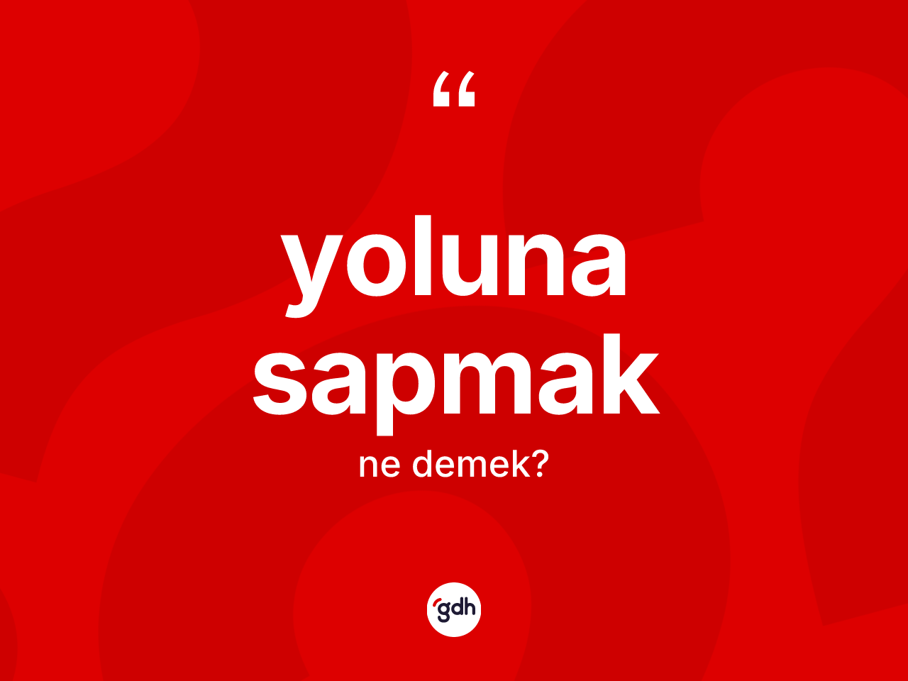 Yoluna sapmak nedir? Yoluna sapmak sözünün TDK'ya göre anlamı nedir?