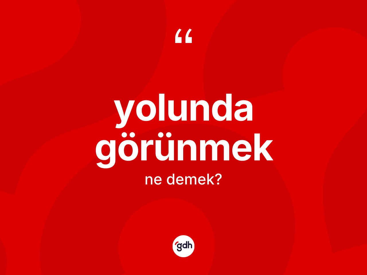 Yolunda görünmek ifadesinin kısaca tanımı nedir? Yolunda görünmek ifadesi nerede kullanılır?