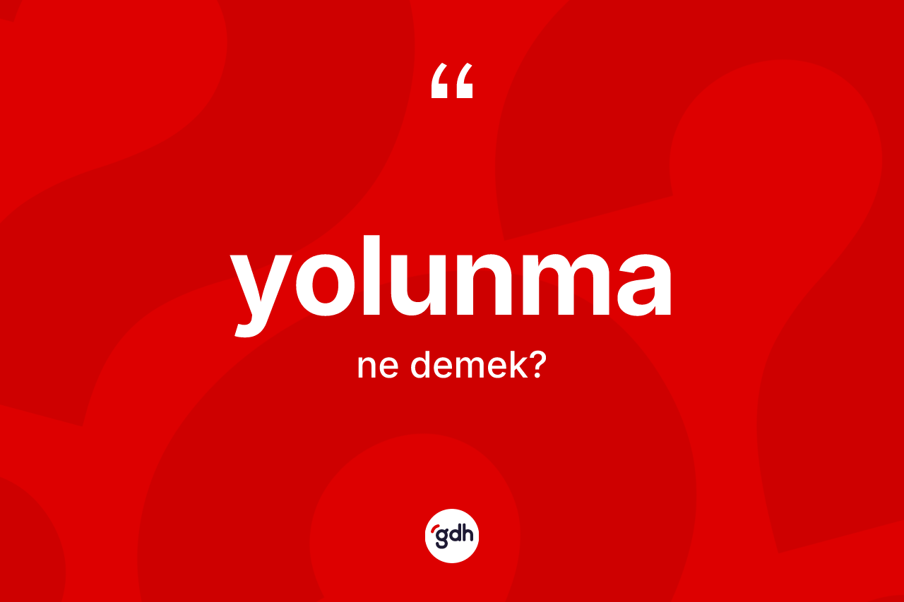 Yolunma kelimesinin tanımı nedir?