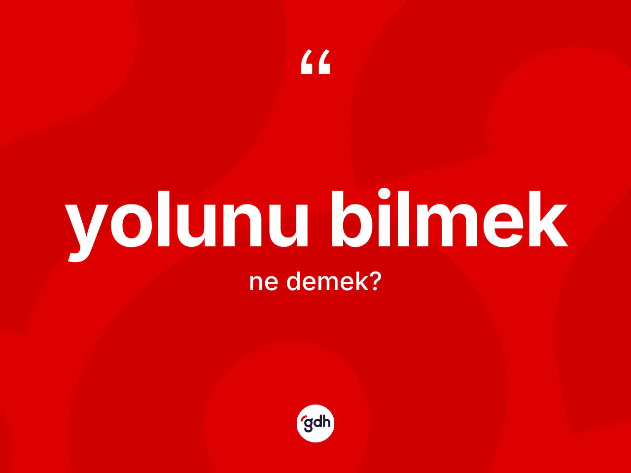 Yolunu bilmek ifadesinin tanımı nedir? Yolunu bilmek sözü hangi durumlarda kullanılır?