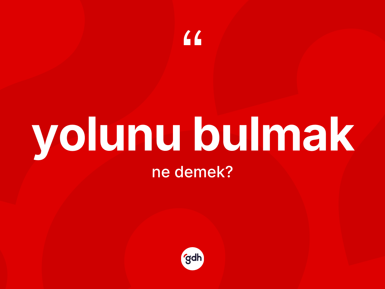 Yolunu bulmak ne demek? Yolunu bulmak ifadesinin TDK açıklaması nedir?