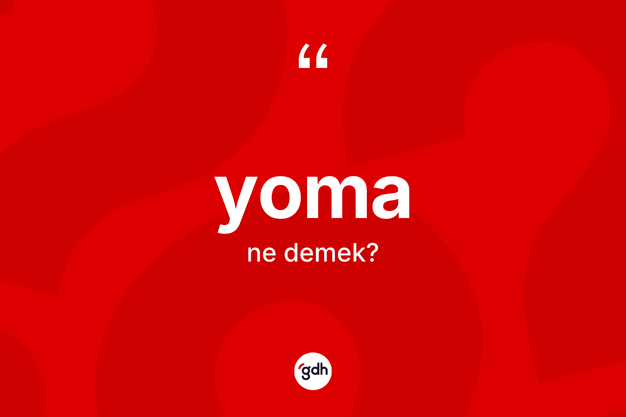 Yoma kelimesinin tanımı nedir? Yoma kelimesinin özellikleri nelerdir?
