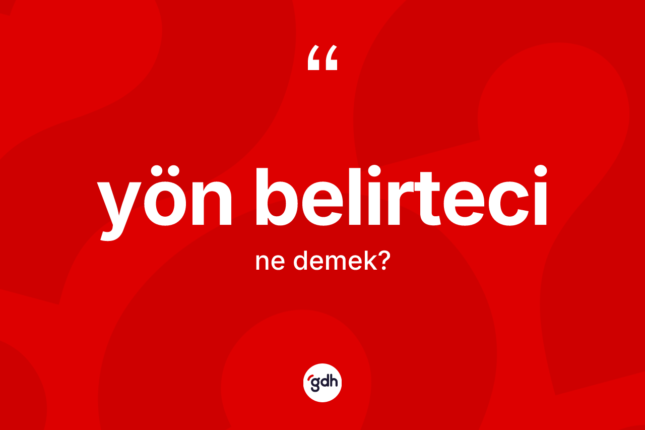 Yön belirteci kelimesinin anlamı nedir?