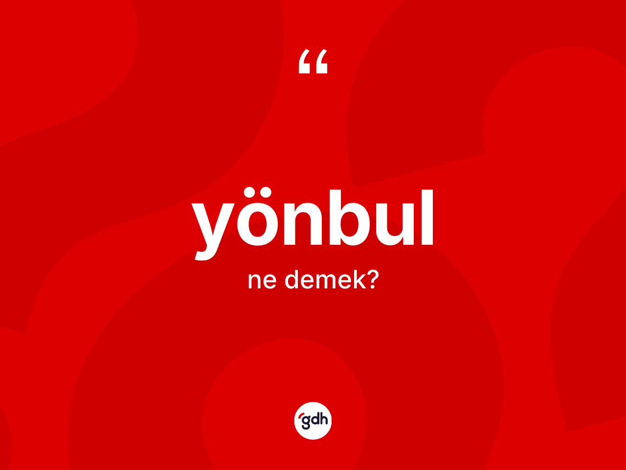 Yönbul kelimesi ne demek? Yönbul kelimesinin kaç farklı anlamı var?