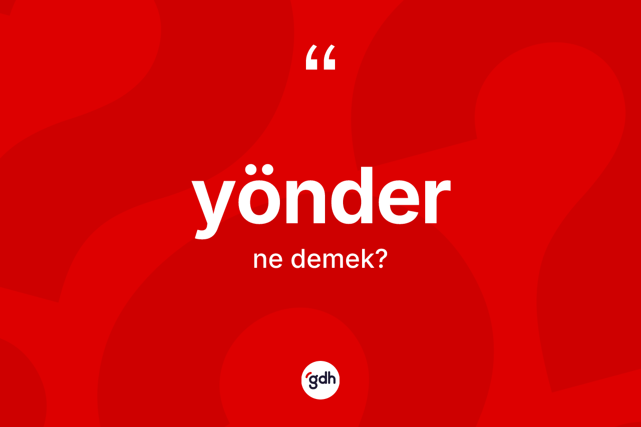 Yönder kelimesinin tanımı nedir? Yönderin kısaca tanımı nedir?