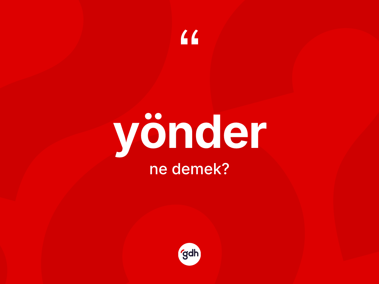 Yönder kelimesinin tanımı nedir? Yönderin kısaca tanımı nedir?
