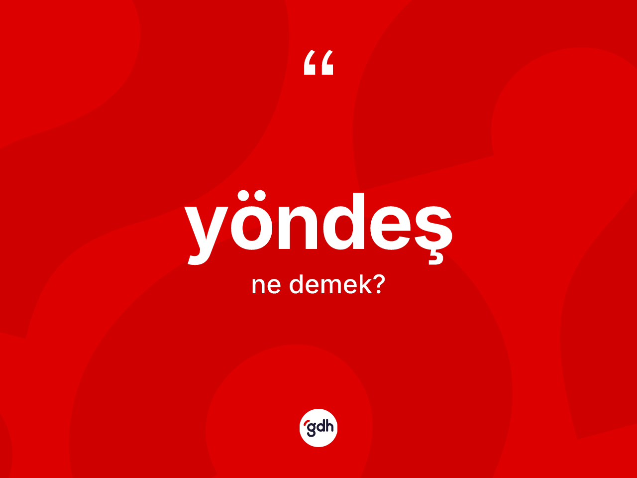 Yöndeş kelimesi nedir? Yöndeşin sözlükteki anlamı nedir?