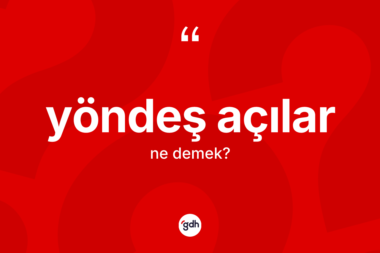 Yöndeş açılar kelimesi ne demek? Yöndeş açılar kelimesinin TDK anlamı nedir?