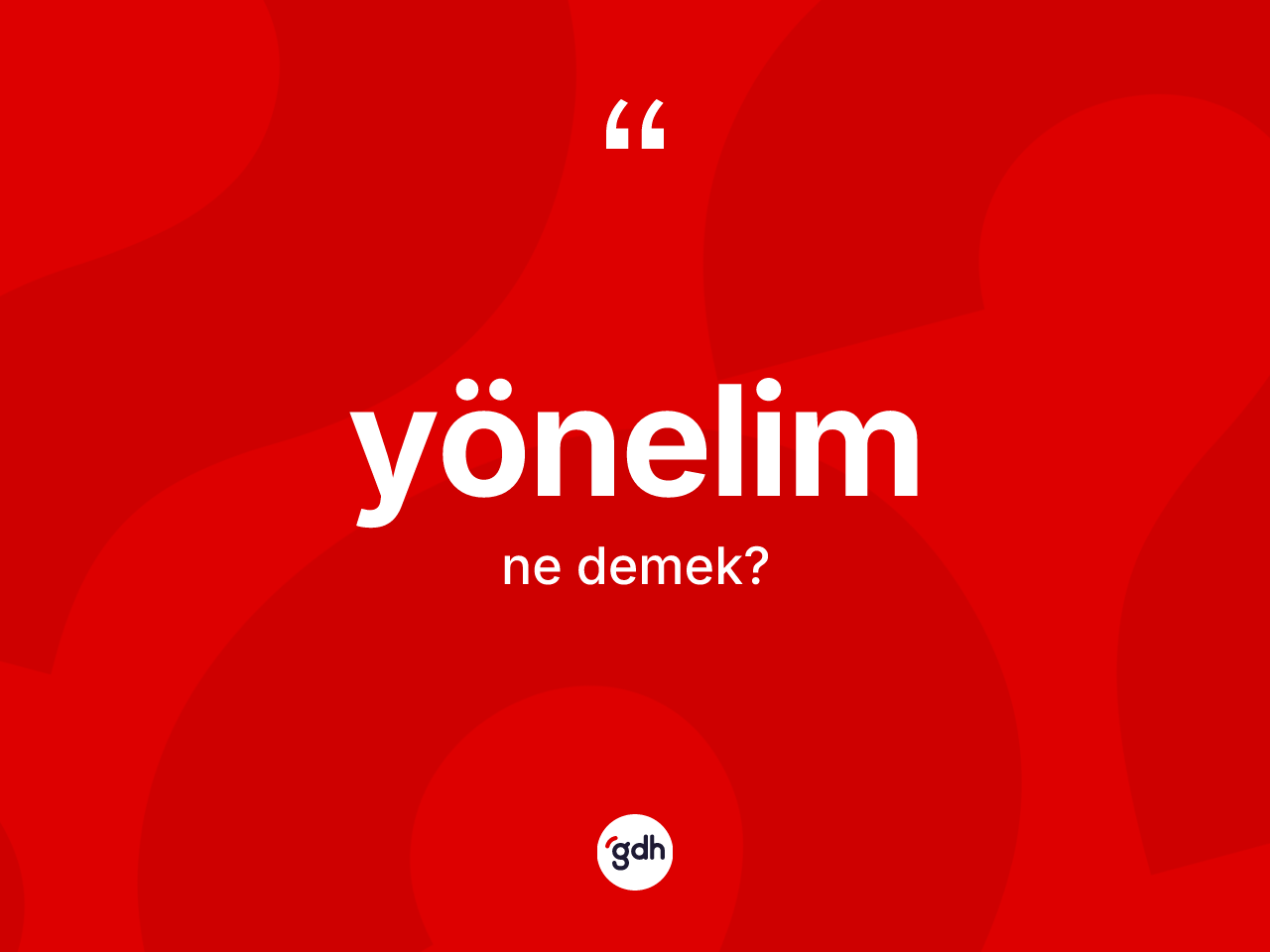 Yönelim kelimesi ne anlama gelir? Yönelimin halk arasındaki kullanımı nasıldır?