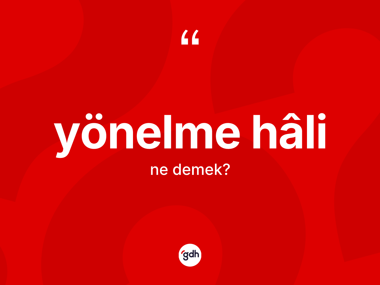 Yönelme hâli ne anlama gelir? Yönelme hâlinin TDK'ya göre anlamı nedir?