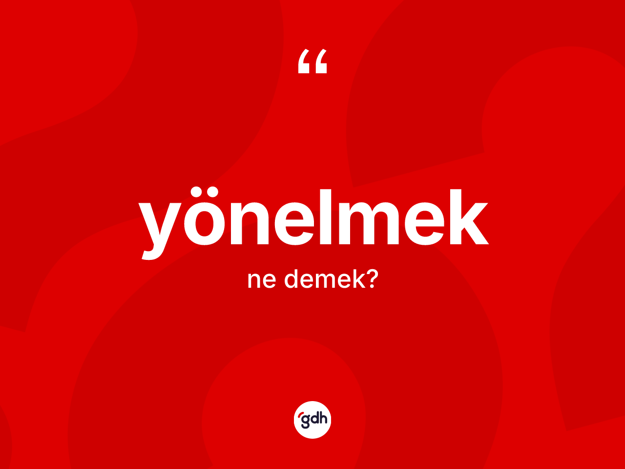 Yönelmek kelimesi nedir? Yönelmek kelimesinin özellikleri nelerdir?