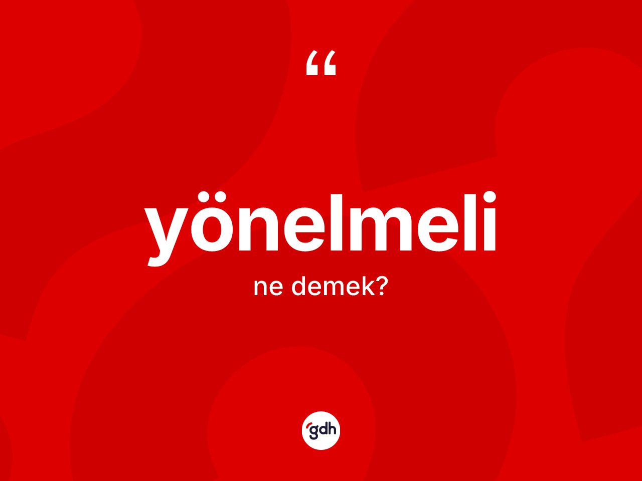 Yönelmeli kelimesi ne demek? Yönelmeli kelimesinin TDK anlamı nedir?