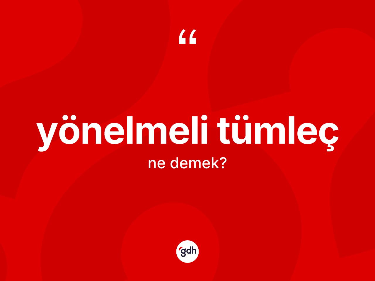 Yönelmeli tümleç kelimesinin anlamı nedir? Yönelmeli tümleç kelimesinin kaç farklı anlamı var?