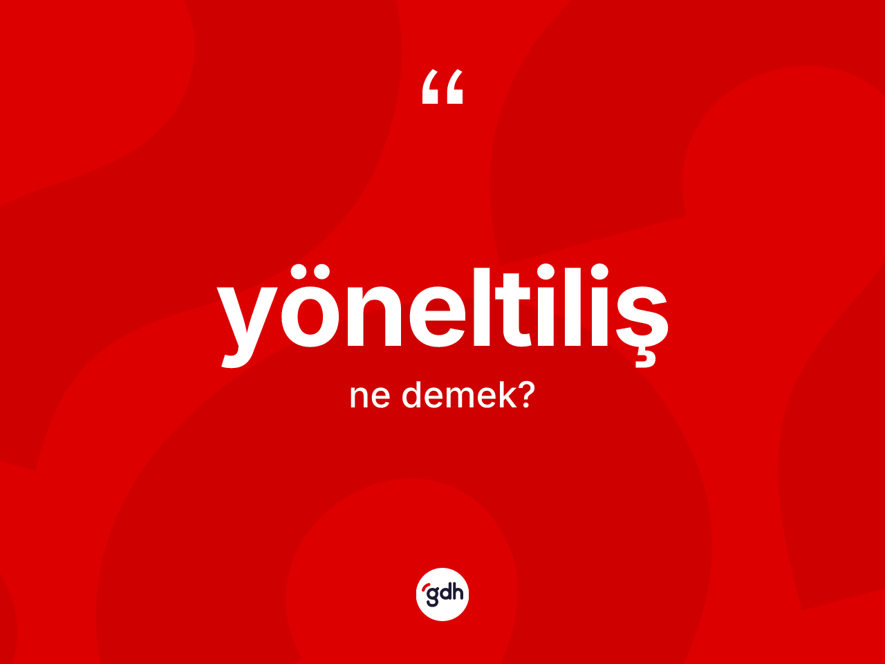Yöneltiliş kelimesinin sözlükteki tanımı nedir? Yöneltiliş kelimesinin TDK anlamı nedir?