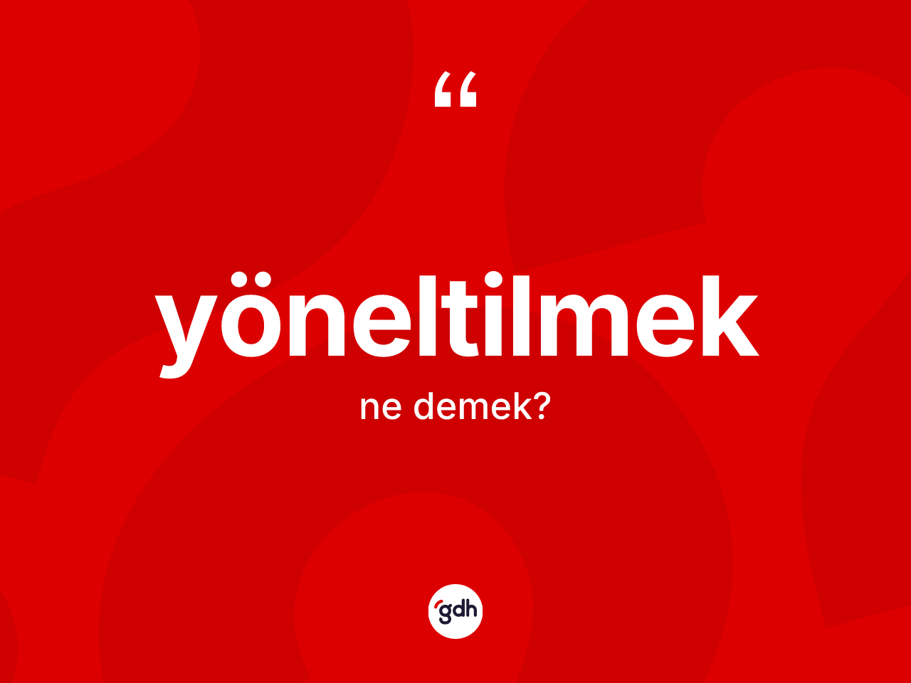 Yöneltilmek kelimesi nedir? Yöneltilmek kelimesinin özellikleri nelerdir?