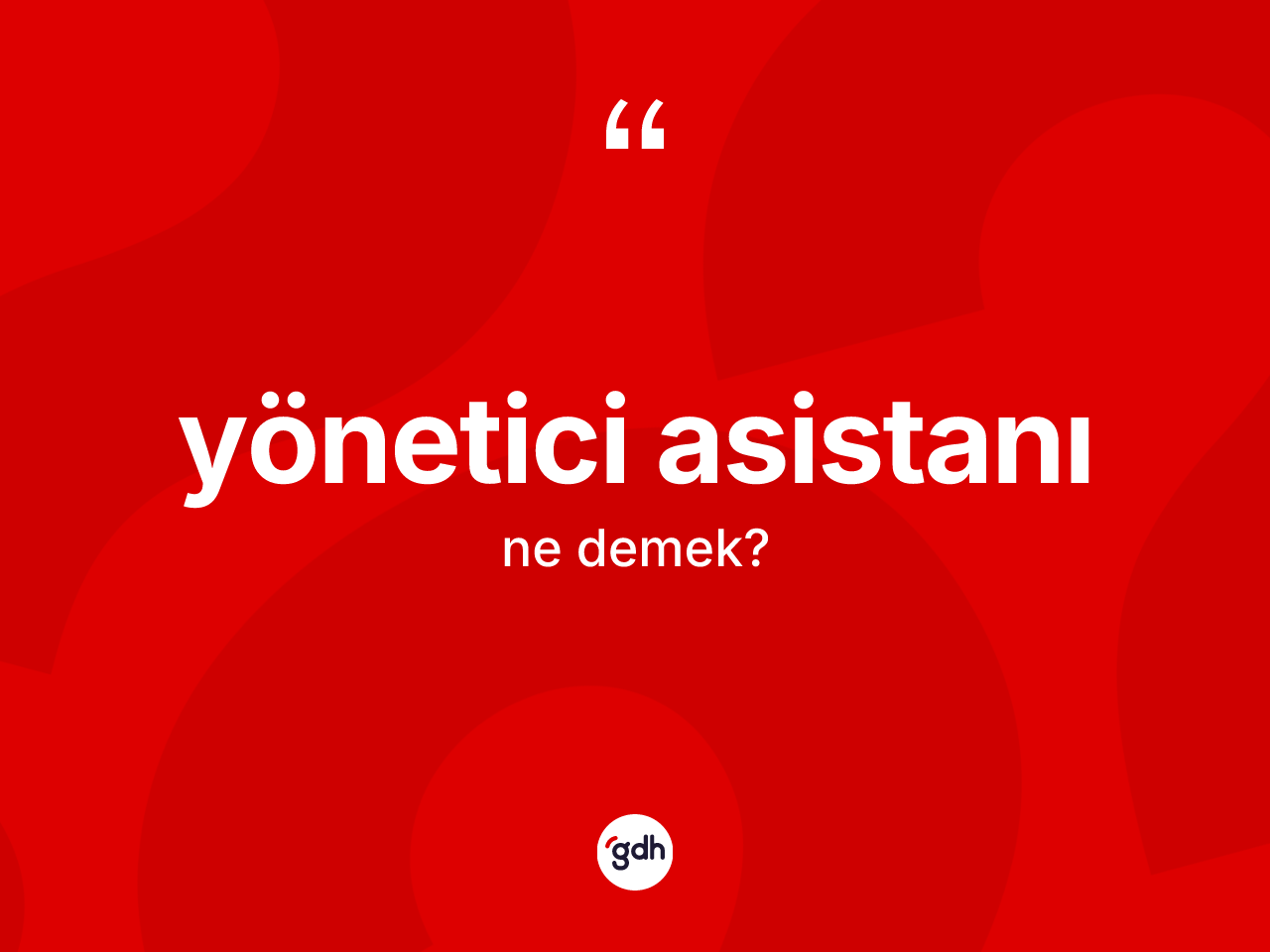 Yönetici asistanı ne anlama gelir? Yönetici asistanı kelimesinin özellikleri nelerdir?