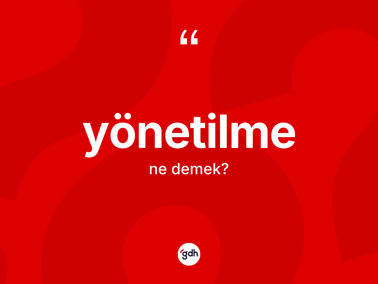Yönetilme kelimesinin anlamı nedir? Yönetilmenin TDK'ya göre anlamı nedir?