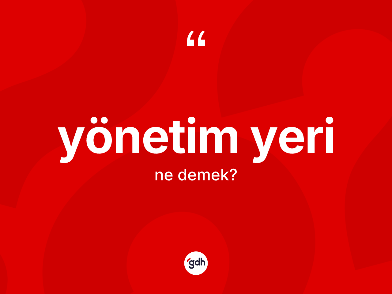 Yönetim yeri kelimesinin tanımı nedir? Yönetim yeri kelimesinin kaç farklı anlamı var?