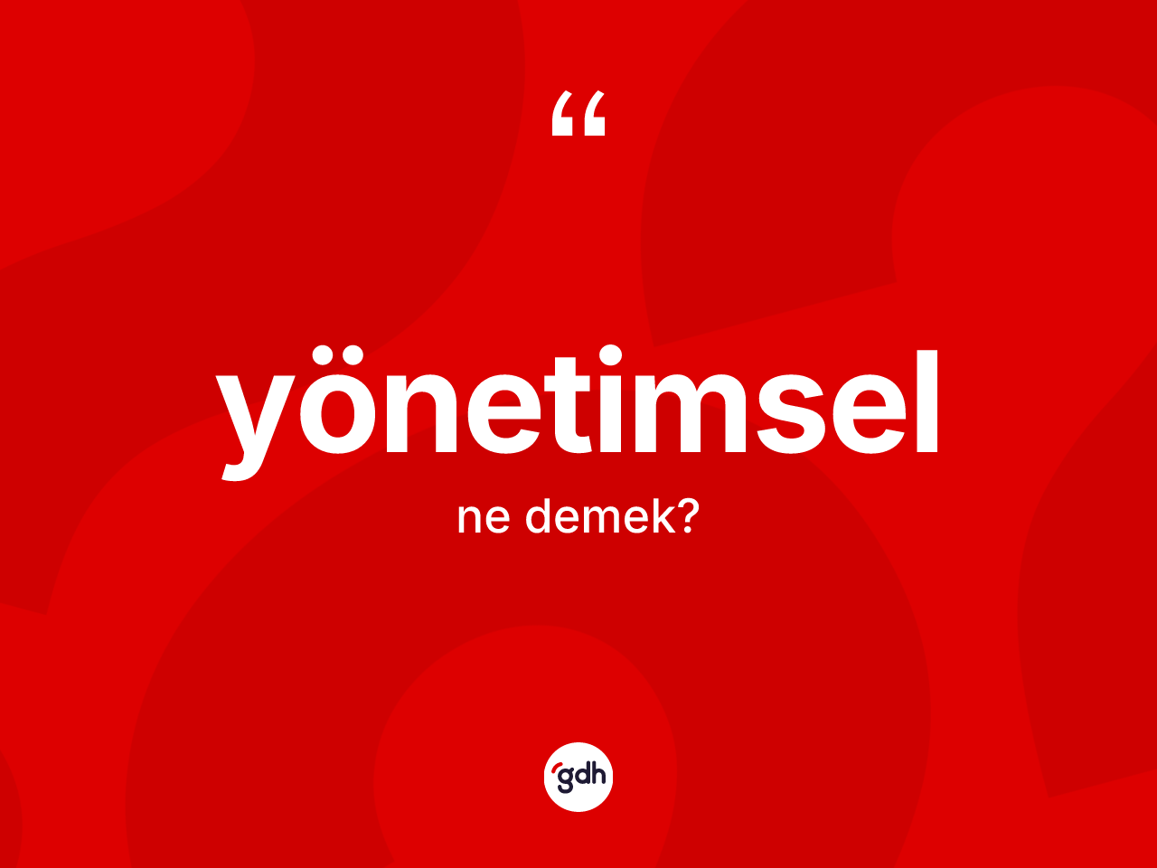 Yönetimsel kelimesi nedir? Yönetimselin kısaca tanımı nedir?