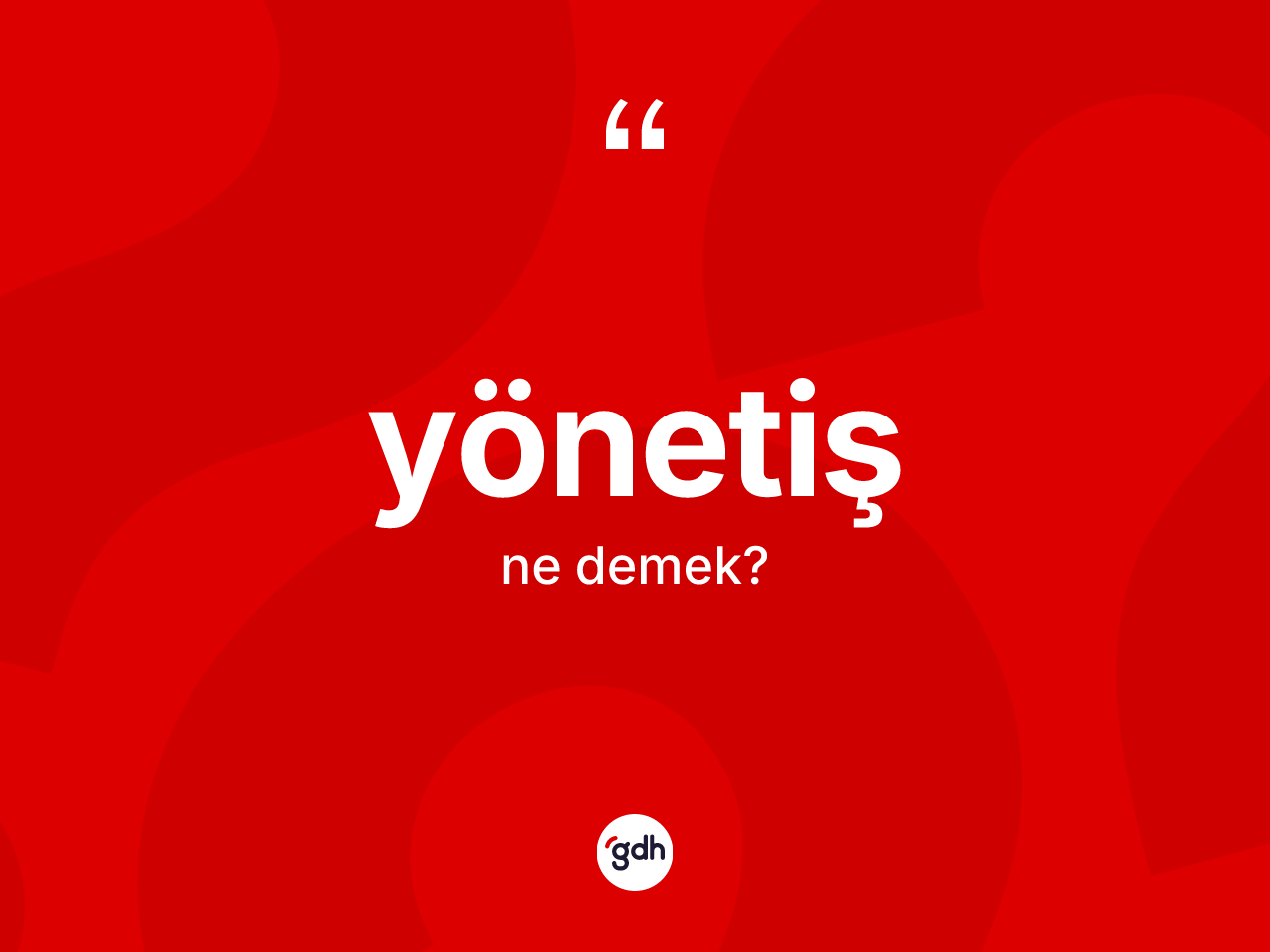 Yönetiş kelimesi ne anlama gelir? Yönetiş kelimesinin kaç farklı anlamı var?