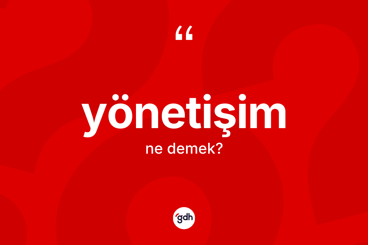 Yönetişim kelimesinin sözlükteki tanımı nedir? Yönetişimin TDK'ya göre anlamı nedir?