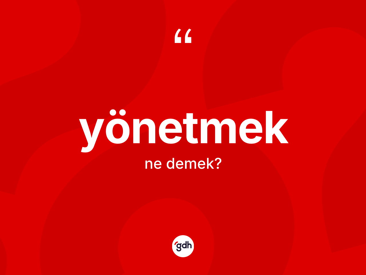 Yönetmek kelimesinin tanımı nedir? Yönetmeğin halk arasındaki kullanımı nasıldır?